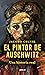 El pintor de Auschwitz (Spanish Edition)
