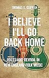 I Believe I'll Go Back Home by Thomas S.  Curren
