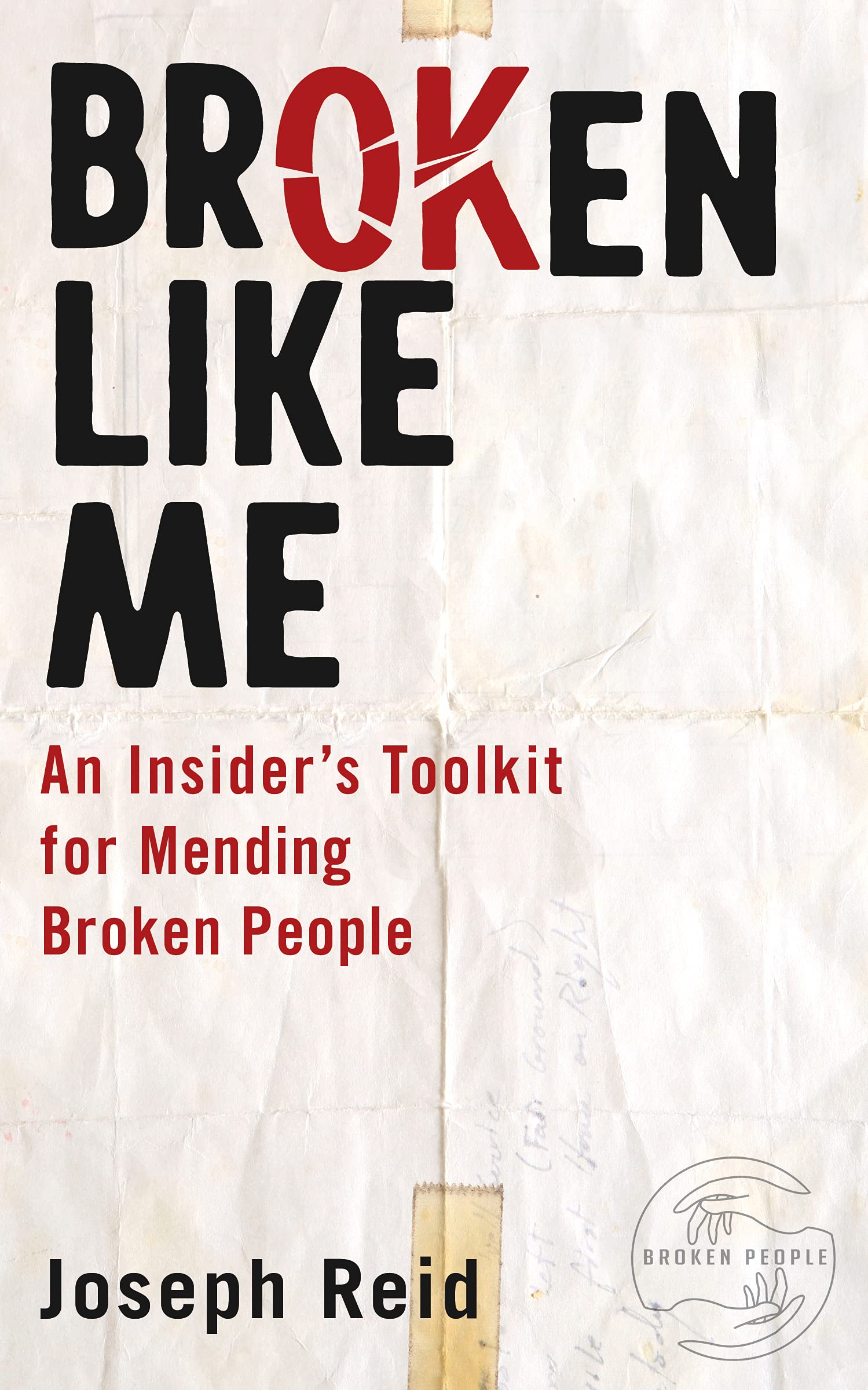 Broken Like Me: An Insider's Toolkit for Mending Broken People (Kindle Edition)