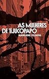 As Mulheres de Tijucopapo by Marilene Felinto
