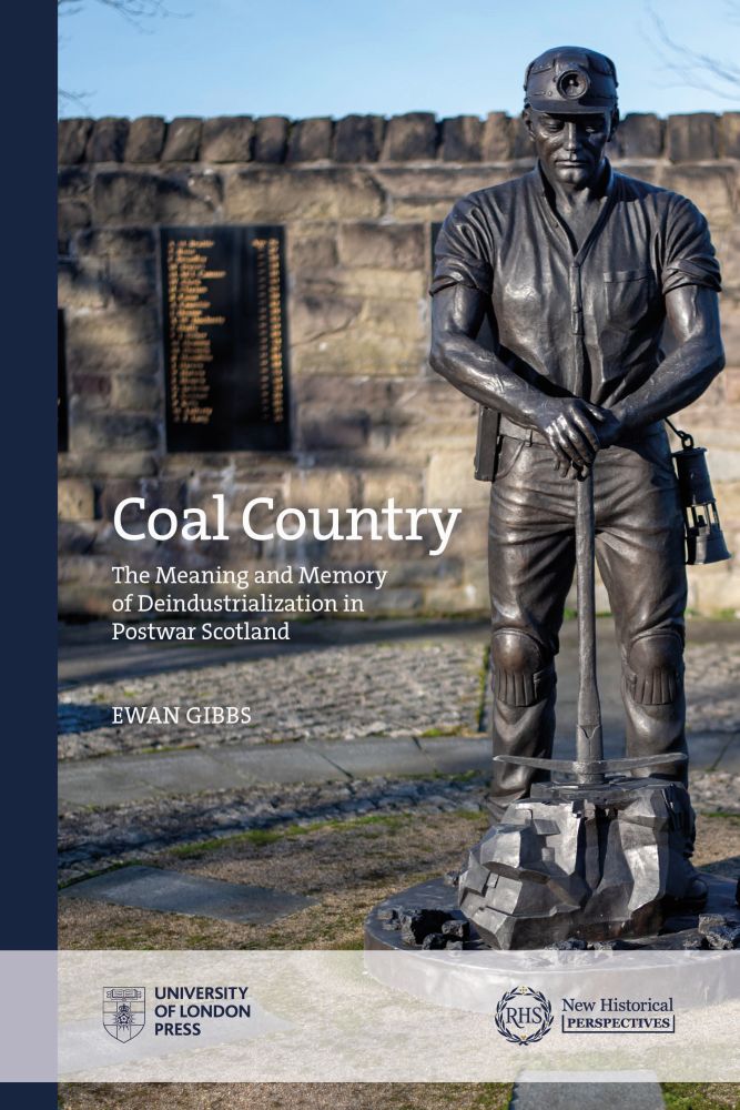 Coal Country: The Meaning and Memory of Deindustrialization in Postwar Scotland (New Historical Perspectives)