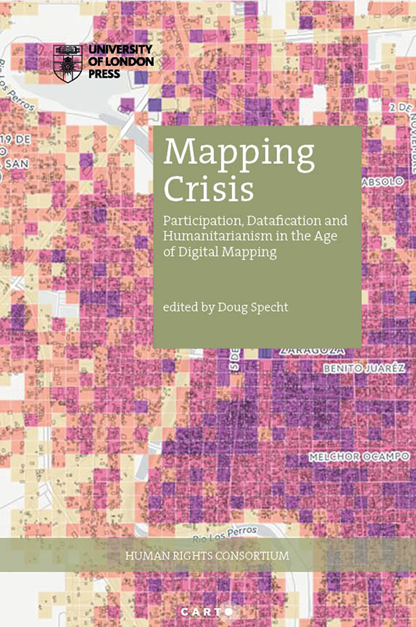 Mapping Crisis: Participation, Datafication and Humanitarianism in the Age of Digital Mapping (HRC series)