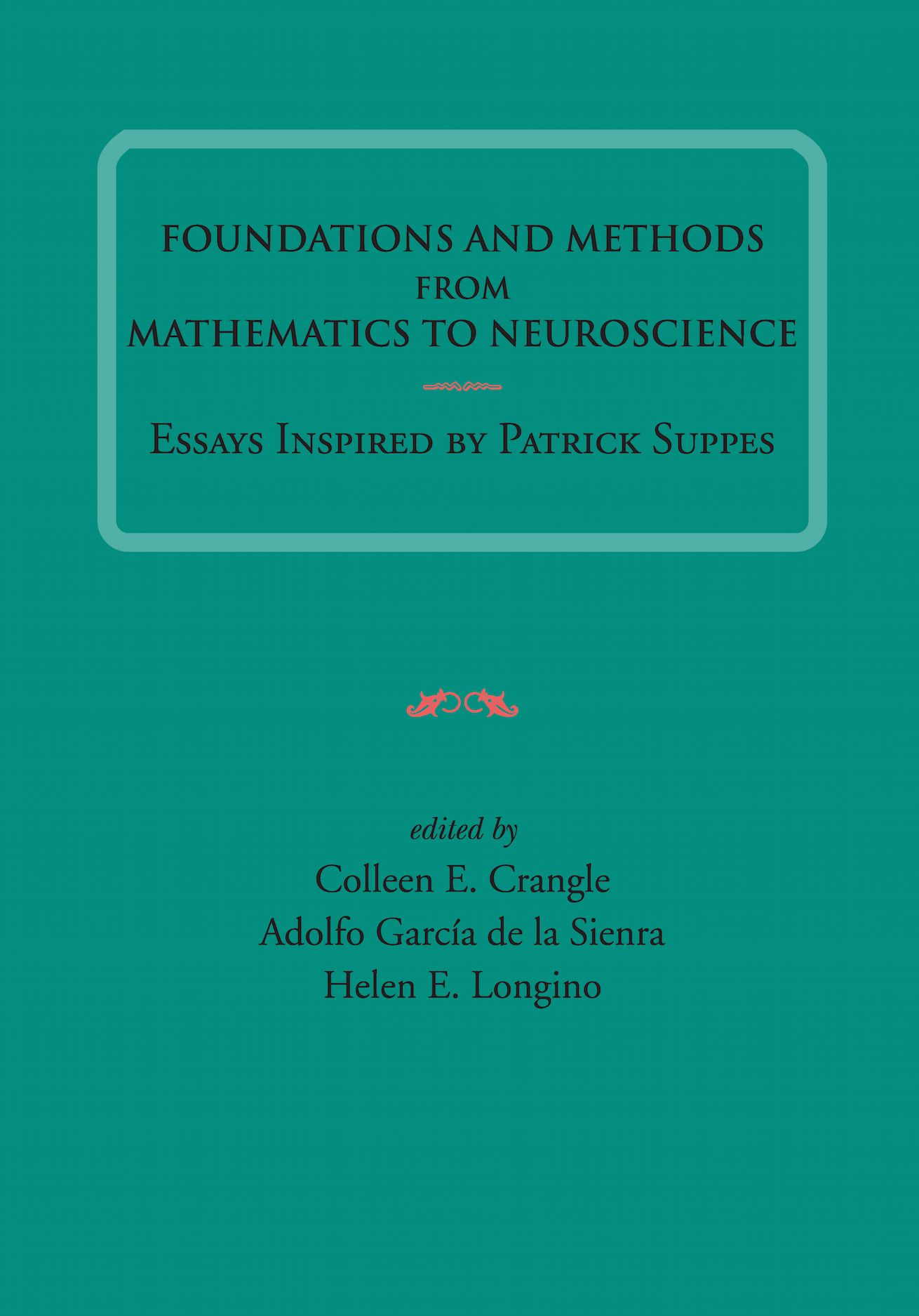 Foundations and Methods from Mathematics to Neuroscience: Essays Inspired by Patrick Suppes (Volume 213) (Lecture Notes)