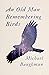 An Old Man Remembering Birds by Michael Baughman