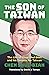 The Son of Taiwan: The Life...