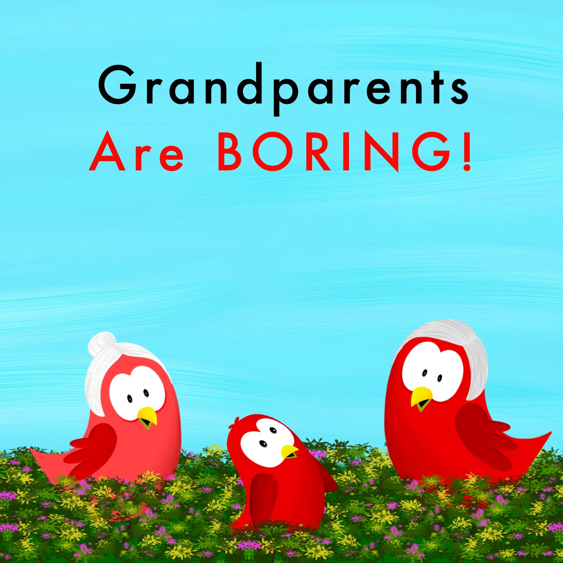 Grandparents Are Boring! (Sammy Bird)