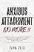 Anxious Attachment No More!...