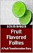 Fruit Flavored Follies: A F...