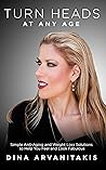 Turn Heads at Any Age: Simple Anti-Aging and Weight Loss Solutions to Help You Feel and Look Fabulous