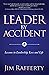 Leader by Accident by Jim Rafferty