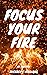 FOCUS YOUR FIRE