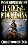 Jedidiah Harper: Mountain Man: Justice In The Mountains: A Western Adventure Sequel (Jedidiah Harper: Mountain Man On The Hunt Book 2)