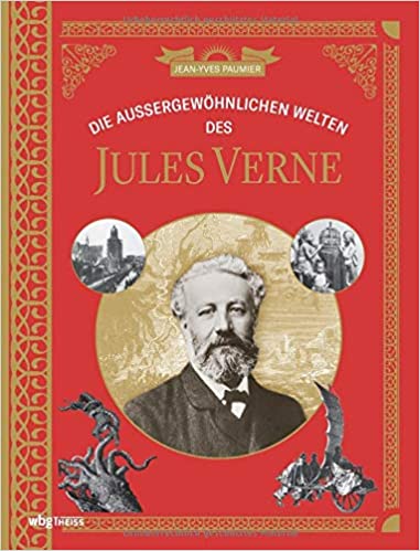Die außergewöhnlichen Welten des Jules Verne. Auf den Spuren von Kapitän Nemo und Phileas Fogg: ein Atlas literarischer Orte. Fast wahre Reiseberichte: So schrieb Jules Vernes seine Bücher