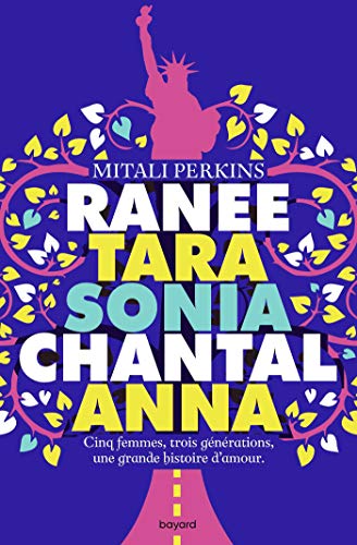 Ranee, Tara, Sonia, Chantal, Anna : Cinq femmes, trois générations, une grande histoire d'amour