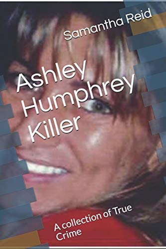 Read Ashley Humphrey Killer: A Collection of True Crime