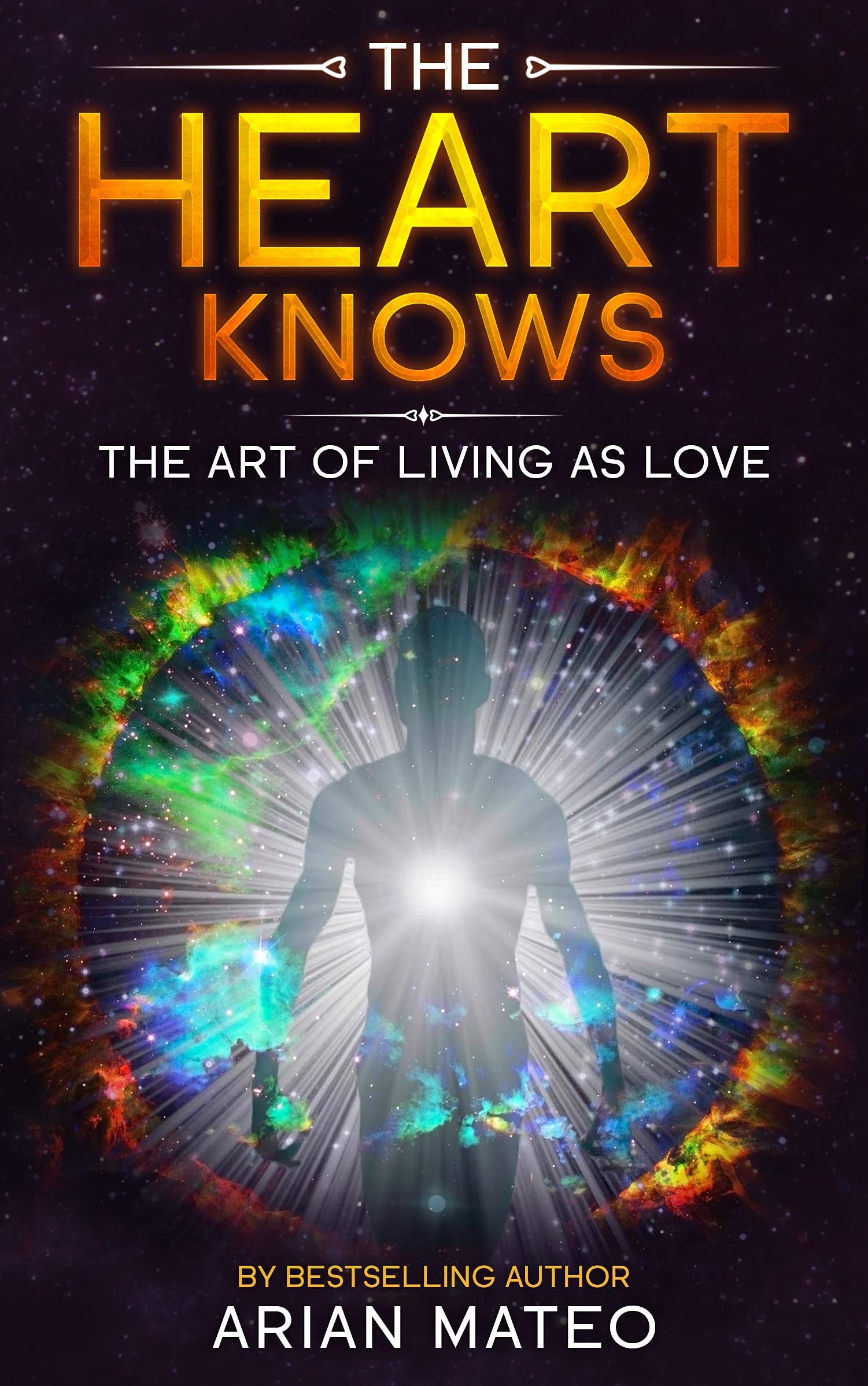 The Heart Knows: The Art of Living as Love (Kindle Edition)