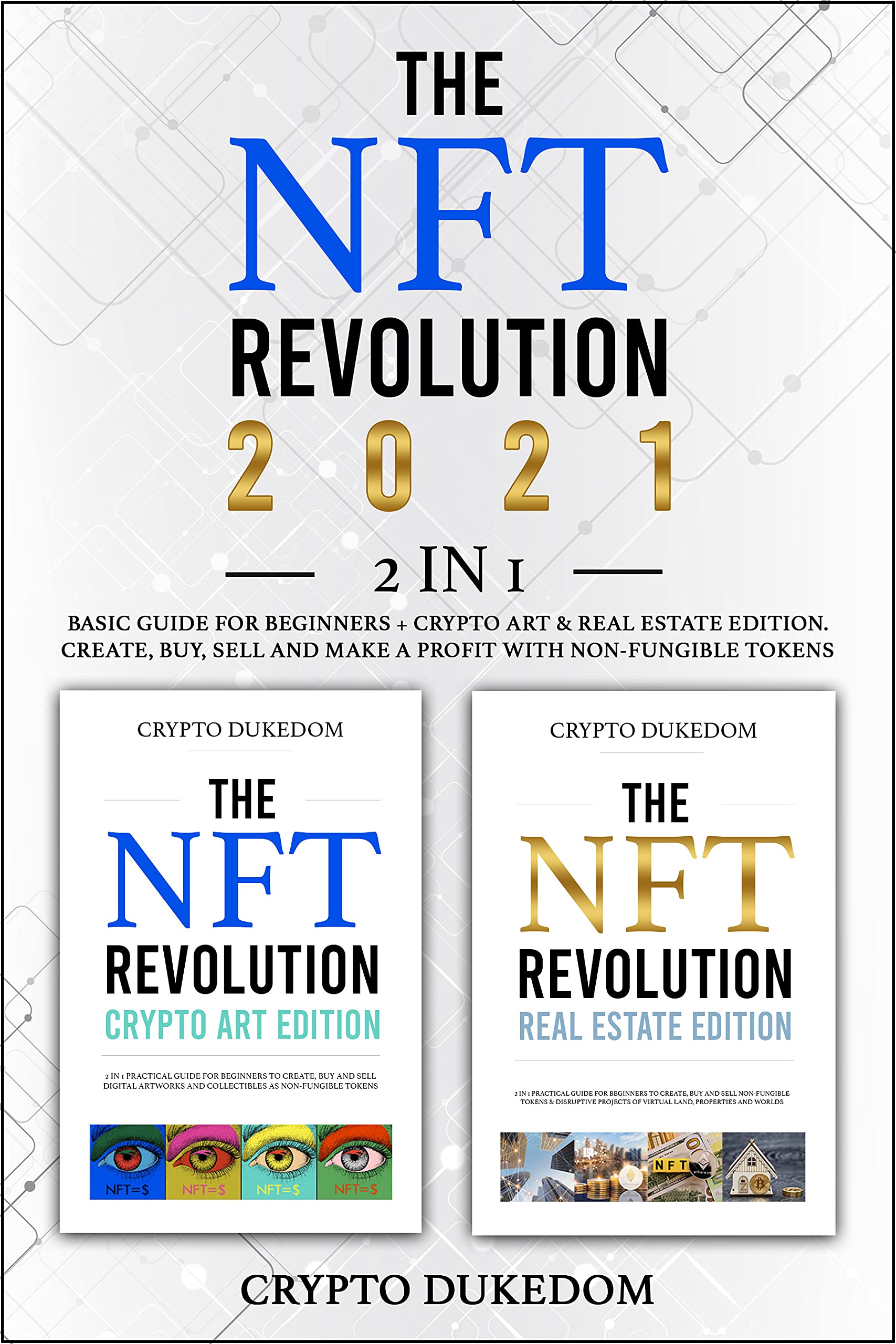 The Nft Revolution 2021: 2 in 1 Basic guide for beginners + Crypto art & Real Estate Edition. Create, buy, sell and make a profit with non-fungible tokens (Kindle Edition)