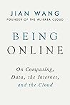 Being Online: On Computing, Data, the Internet, and the Cloud Being Online: On Computing, Data, the Internet, and the Cloud