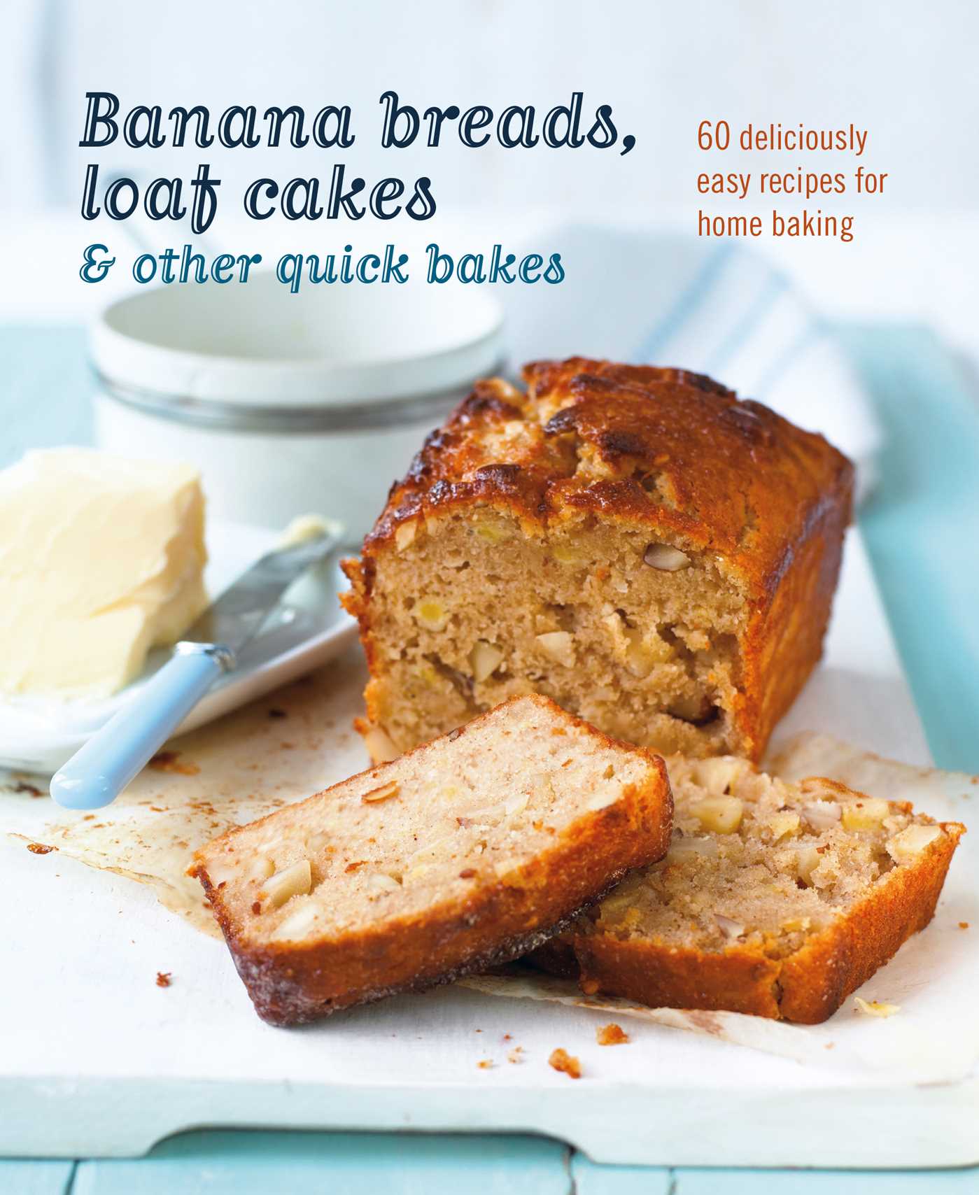 Banana breads, loaf cakes & other quick bakes: 60 deliciously easy recipes for home baking (Hardcover)