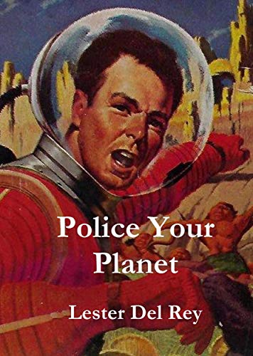 Police Your Planet and Other Works by Lester del Rey