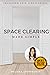 Space Clearing Made Simple: Transform Your Surroundings with Energy Healing