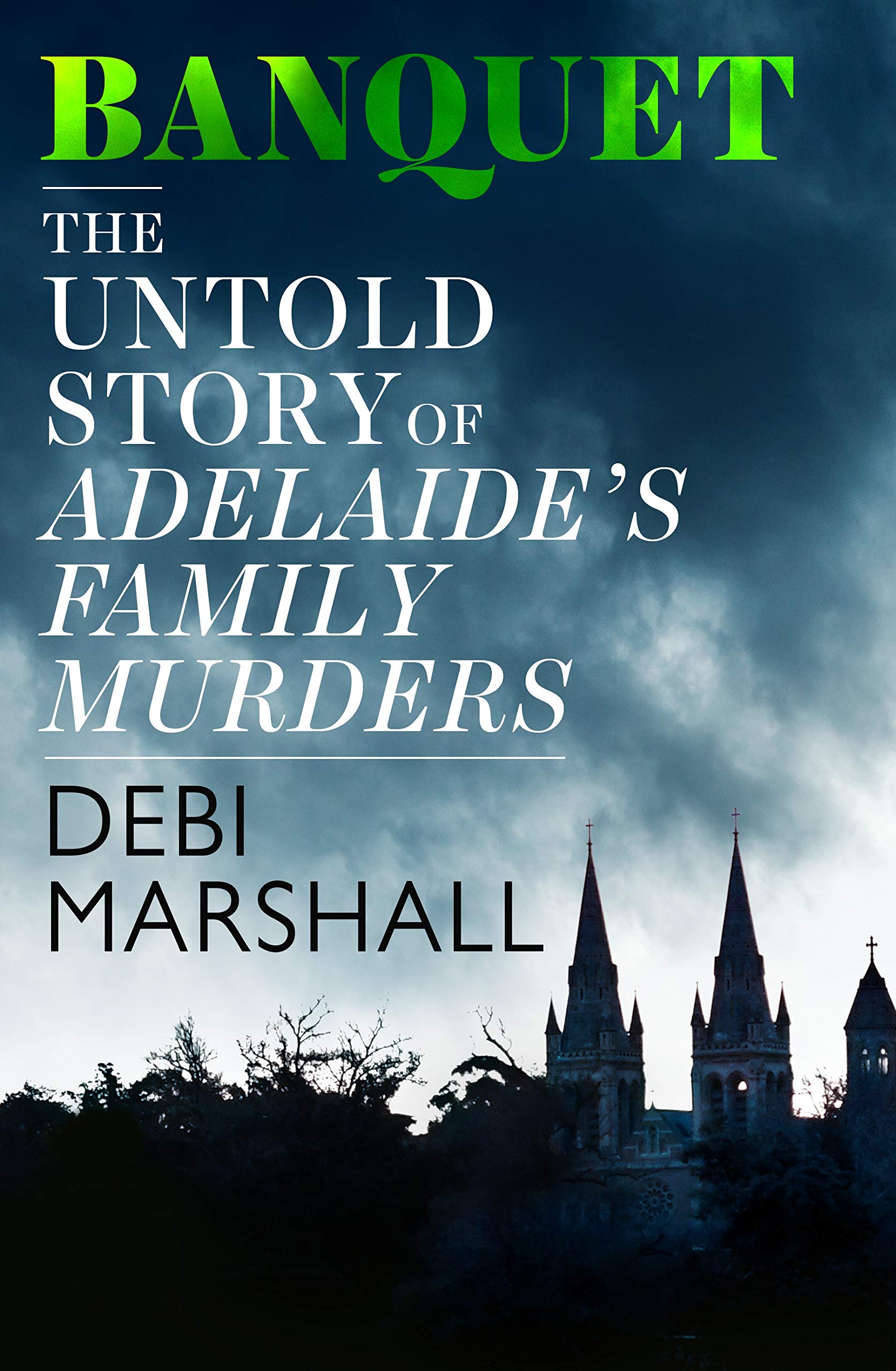 Banquet: The Untold Story of Adelaide's Family Murders (Kindle Edition)