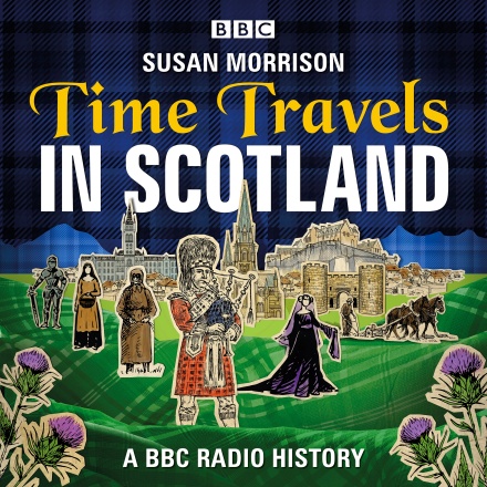 Time Travels in Scotland - A BBC Radio History