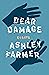 Dear Damage by Ashley Farmer