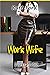 Work Wife: Parts 1 - 12