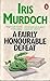 A Fairly Honourable Defeat by Iris Murdoch A Fairly Honourable Defeat by Iris Murdoch