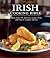 Irish Cooking Bible: More Than 120 Delicious Recipes from Pub Fare to Country Classics