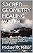 SACRED GEOMETRY HEALING WATER: Make it for greater health, a stronger immune system, and greater longevity.