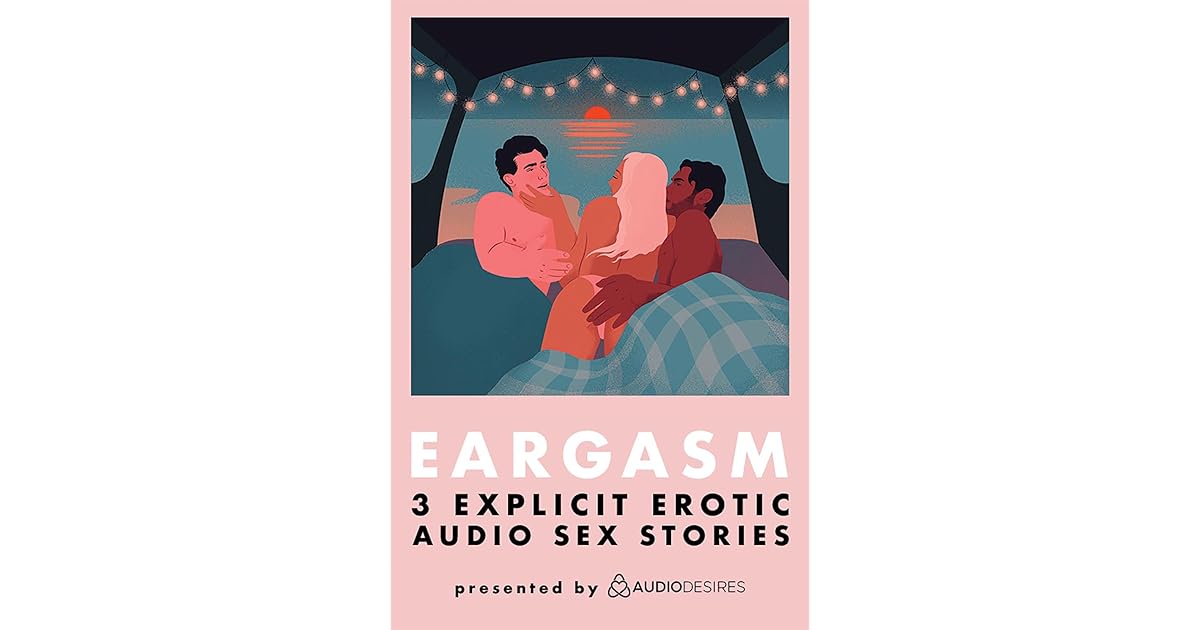 Eargasm 1: 3 Explicit Erotic Audio Sex Stories by Audio Desires