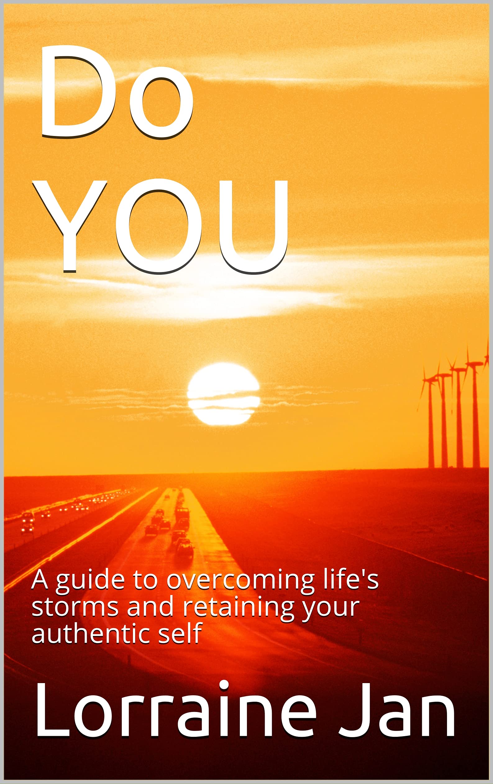 Do YOU: A guide to overcoming life's storms and retaining your authentic self (Kindle Edition)