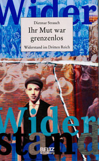 Ihr Mut war grenzenlos. Widerstand im Dritten Reich (Hardcover)