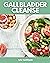 Gallbladder Cleanse: A Begi...