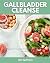 Gallbladder Cleanse: A Beginner's 2-Week Step-by-Step Guide to Managing Your Liver and Gallbladder