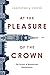 At the Pleasure of the Crown by Christopher A. Cooper