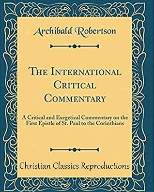 A CRITICAL AND EXEGETICAL COMMENTARY : ON THE FIRST EPISTLE OF ST PAUL TO THE CORINTHIANS