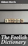 The Foolish Dictionary: Enriched edition. An exhausting work of reference to un-certain English words, their origin, meaning, legitimate and illegitimate ... confused by a few pictures [not included]