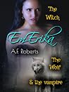 Em-Erika: The Witch, the Wolf & the Vampire (Blood Light) Em-Erika: The Witch, the Wolf & the Vampire (Blood Light)