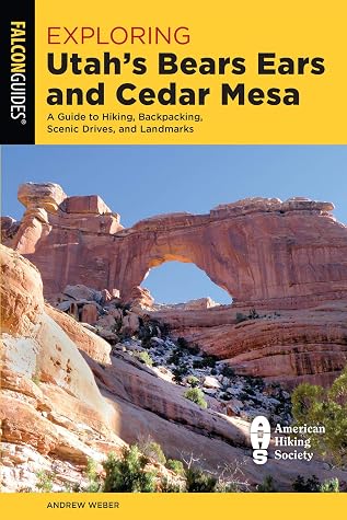 Exploring Utah's Bears Ears and Cedar Mesa: A Guide to Hiking, Backpacking, Scenic Drives, and Landmarks