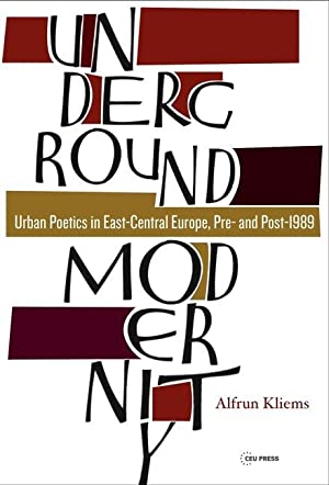 Underground Modernity: Urban Poetics in East-Central Europe, Pre- and Post-1989 (Hardcover)