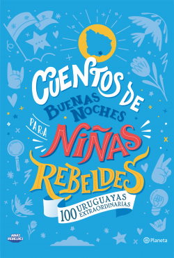 Cuentos de Buenas Noches para Niñas Rebeldes - 100 Uruguayas Extraordinarias