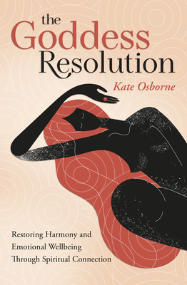 The Goddess Resolution: Restoring Harmony and Emotional Wellbeing Through Spiritual Connection