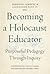 Becoming a Holocaust Educat...