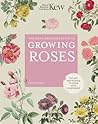 The Kew Gardener's Guide to Growing Roses: The Art and Science to Grow with Confidence (Volume 8) (Kew Experts, 8) The Kew Gardener's Guide to Growing Roses: The Art and Science to Grow with Confidence (Volume 8) (Kew Experts, 8)