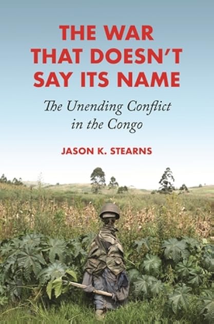 The War That Doesn't Say Its Name: The Unending Conflict in the Congo