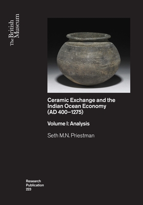 Ceramic Exchange and the Indian Ocean Economy (AD 400–1275): Volume I - Analysis (British Museum Research Publications)