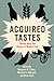 Acquired Tastes: Stories ab...